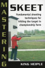 Mastering Skeet: Fundamental Shooting Techniques for Hitting the Target in Championship Form