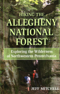 Title: Hiking the Allegheny National Forest: Exploring the Wilderness of Northwestern Pennsylvania, Author: Jeff Mitchell