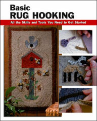 Title: Basic Rug Hooking: All the Skills and Tools You Need to Get Started, Author: Judy P. Sopronyi