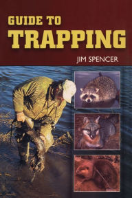 Title: Guide to Trapping, Author: Jim Spencer