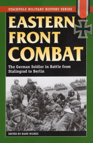 Title: Eastern Front Combat: The German Soldier in Battle from Stalingrad to Berlin, Author: Hans Wijers