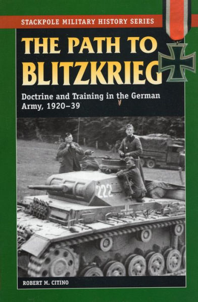 The Path to Blitzkrieg: Doctrine and Training in the German Army, 1920-39