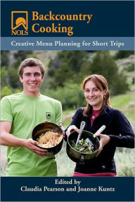 Title: NOLS Backcountry Cooking: Creative Menu Planning for Short Trips, Author: Joanne Kuntz