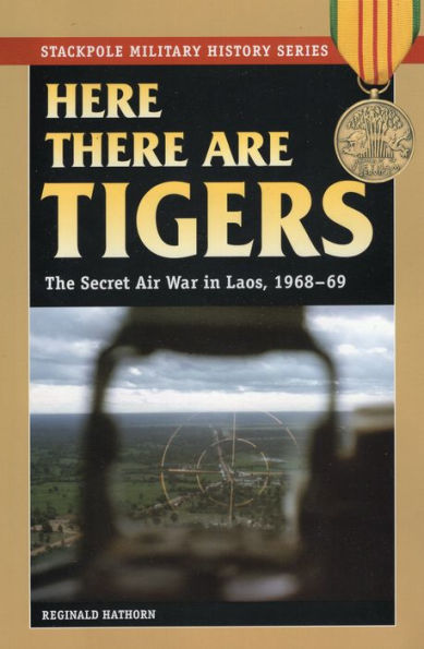 Here There are Tigers: The Secret Air War in Laos and North Vietnam, 1968-69