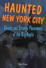 Title: Haunted New York City: Ghosts and Strange Phenomena of the Big Apple, Author: Cheri Revai