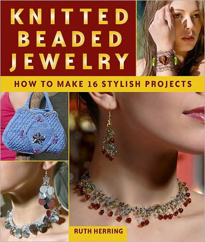 Knitted Beaded Jewelry: How to Make 16 Stylish Projects