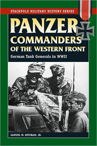 Panzer Commanders of the Western Front: German Tank Generals World War II