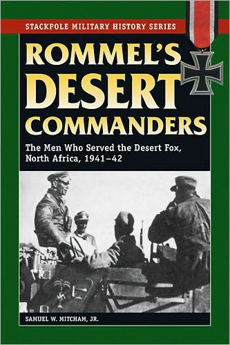 Rommel's Desert Commanders: The Men Who Served the Desert Fox, North Africa, 1941-42