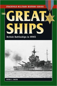 Title: The Great Ships: British Battleships in World War II, Author: Peter C. Smith