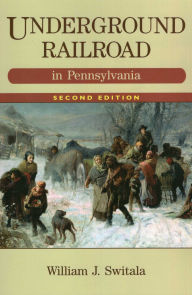 Title: Underground Railroad in Pennsylvania, Author: William J. Switala