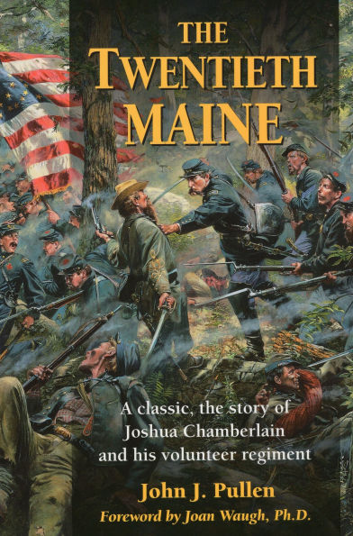 The Twentieth Maine: A classic, the story of Joshua Chamberlain and his volunteer regiment