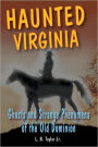 Haunted Virginia: Ghosts and Strange Phenomena of the Old Dominion