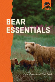 Title: NOLS Bear Essentials: Hiking and Camping in Bear Country, Author: John Gookin