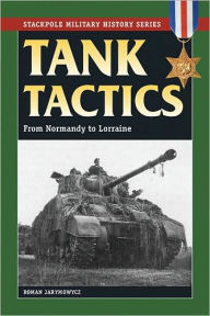 Title: Tank Tactics: From Normandy to Lorraine, Author: Roman Jarymowycz