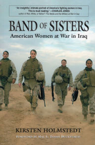 Title: Band of Sisters: American Women at War in Iraq, Author: Kirsten Holmstedt