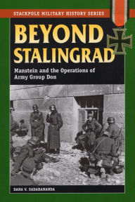 Free a ebooks download in pdf Beyond Stalingrad: Manstein And The Operations Of Army Group Don in English by Dana V. Sadarananda