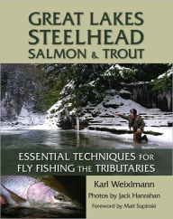 Title: Great Lakes Steelhead, Salmon & Trout: Essential Techniques for Fly Fishing the Tributaries, Author: Karl Weixlmann