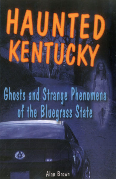 Haunted Kentucky: Ghosts and Strange Phenomena of the Bluegrass State