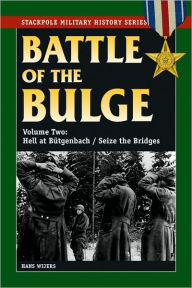 Title: Battle of the Bulge, The: Vol.2, Hell at Bütgenbach/Seize the Bridges, Author: Hans Wijers