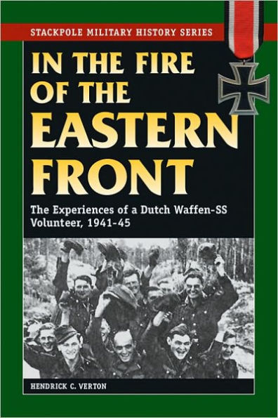 The Fire of Eastern Front: Experiences a Dutch Waffen-SS Volunteer, 1941-45