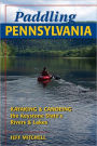 Paddling Pennsylvania: Kayaking & Canoeing the Keystone State's Rivers & Lakes
