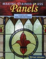 Title: Making Stained Glass Panels, Author: Michael Johnston