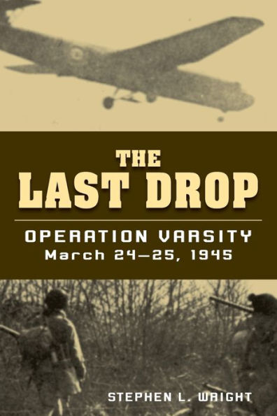 The Last Drop: Operation Varsity, March 24-25, 1945