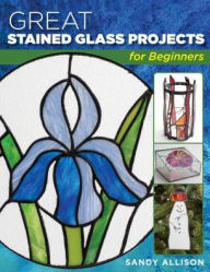 Title: Great Stained Glass Projects for Beginners, Author: Sandy Allison
