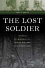 The Lost Soldier: The Ordeal of a World War II GI from the Home Front to the Hürtgen Forest