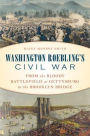 Washington Roebling's Civil War: From the Bloody Battlefield at Gettysburg to the Brooklyn Bridge
