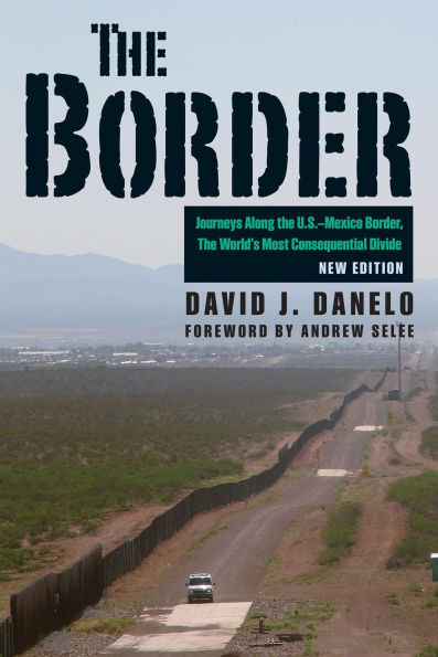 The Border: Journeys along the U.S.-Mexico Border, the World's Most Consequential Divide