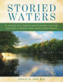 Storied Waters: 35 Fabled Fly-Fishing Destinations and the Writers & Artists Who Made Them Famous