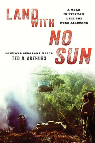 Land with No Sun: A Year Vietnam the 173rd Airborne