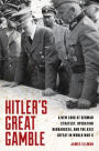 Hitler's Great Gamble: A New Look at German Strategy, Operation Barbarossa, and the Axis Defeat in World War II