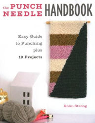 The Punch Needle Handbook: Easy Guide to Punching plus 19 Projects