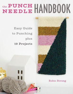 The Punch Needle Handbook: Easy Guide to Punching plus 19 Projects