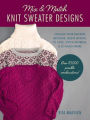 Mix and Match Knit Sweater Designs: Choose your favorite neckline, sleeve length, fit and style, stitch patterns, & so much more * Over 70,000 possible combinations