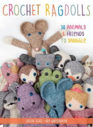 Title: Crochet Ragdolls: 30 Animals and Friends to Snuggle, Author: Sascha Blase-Van Wagtendonk