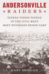 Ebooks for mobile free download Andersonville Raiders: Yankee versus Yankee in the Civil War's Most Notorious Prison Camp (English literature) 9780811738842 by Gary Morgan PDB ePub