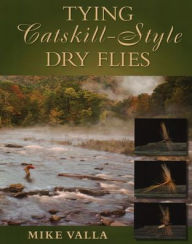 Title: Tying Catskill-Style Dry Flies, Author: Mike Valla