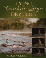 Title: Tying Catskill-Style Dry Flies, Author: Mike Valla