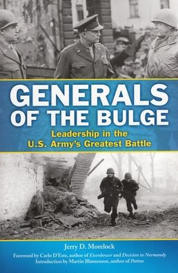 Generals of the Bulge: Leadership U.S. Army's Greatest Battle