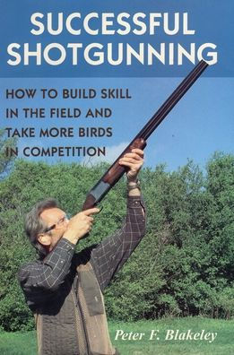 Successful Shotgunning: How to Build Skill the Field and Take More Birds Competition