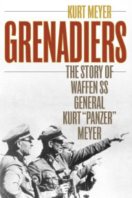 Free text ebooks downloads Grenadiers: The Story of Waffen SS General Kurt 9780811739214