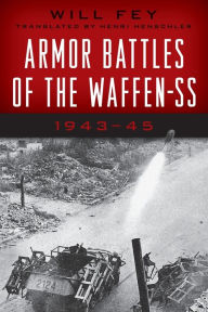 Title: Armor Battles of the Waffen-SS: 1943-45, Author: Will Fey