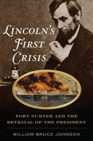 Free english book download pdf Lincoln's First Crisis: Fort Sumter and the Betrayal of the President 9780811739405 MOBI by William Bruce Johnson in English