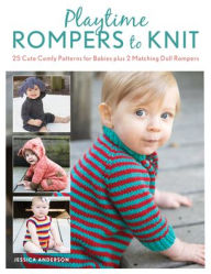 Title: Playtime Rompers to Knit: 25 Cute Comfy Patterns for Babies plus 2 Matching Doll Rompers, Author: Jessica Anderson