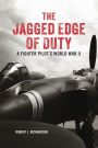 The Jagged Edge of Duty: A Fighter Pilot's World War II