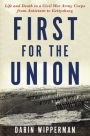 First for the Union: Life and Death in a Civil War Army Corps from Antietam to Gettysburg