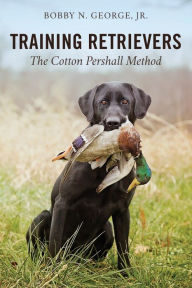 Title: Training Retrievers: The Cotton Pershall Method, Author: Bobby N. George